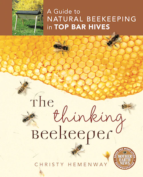 The Thinking Beekeeper - is a guide to Natural Beekeeping in Top Bar Hives.